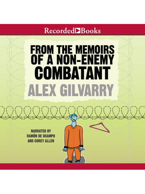 Title details for From the Memoirs of a Non-Enemy Combatant by Alex Gilvarry - Available